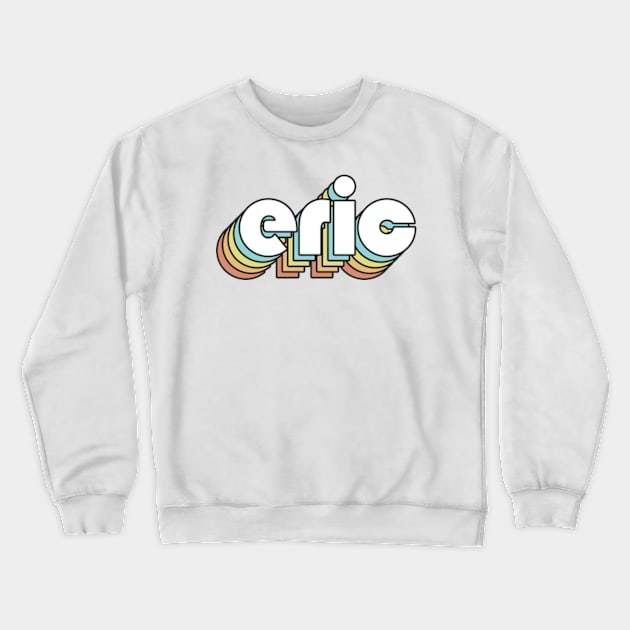 Eric - Retro Rainbow Typography Faded Style Crewneck Sweatshirt by Paxnotods